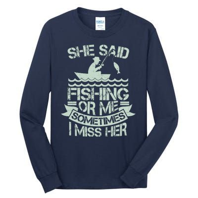 Funny She Said Fishing Or Me Sometimes I Miss Her Tall Long Sleeve T-Shirt