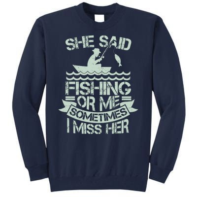 Funny She Said Fishing Or Me Sometimes I Miss Her Tall Sweatshirt