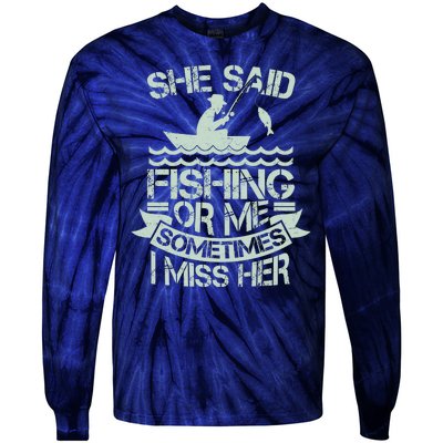 Funny She Said Fishing Or Me Sometimes I Miss Her Tie-Dye Long Sleeve Shirt