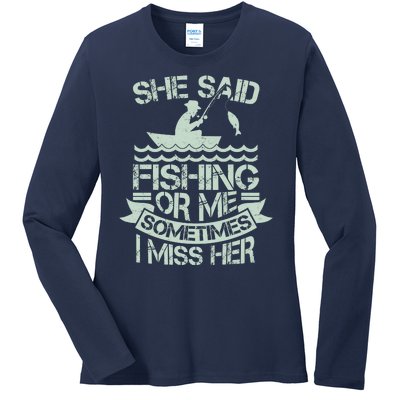 Funny She Said Fishing Or Me Sometimes I Miss Her Ladies Long Sleeve Shirt