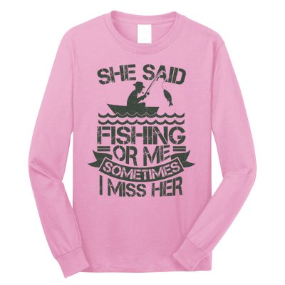 Funny She Said Fishing Or Me Sometimes I Miss Her Long Sleeve Shirt