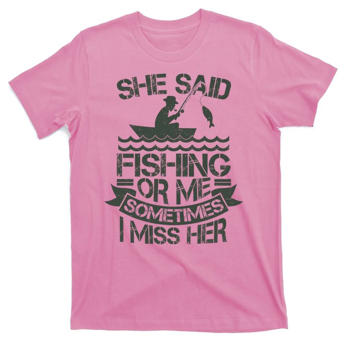 Funny She Said Fishing Or Me Sometimes I Miss Her T-Shirt