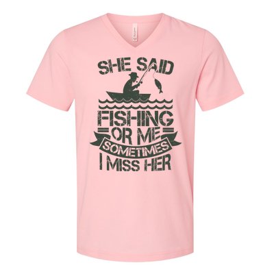 Funny She Said Fishing Or Me Sometimes I Miss Her V-Neck T-Shirt