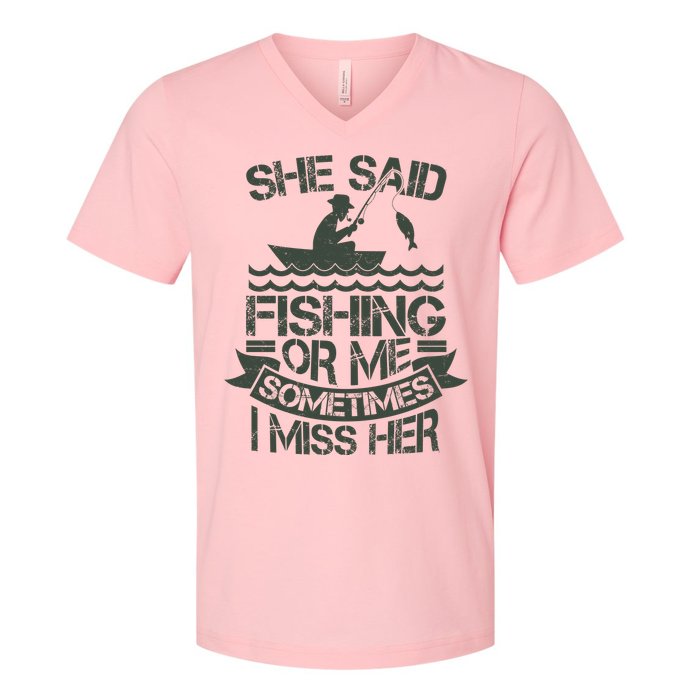 Funny She Said Fishing Or Me Sometimes I Miss Her V-Neck T-Shirt