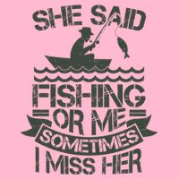 Funny She Said Fishing Or Me Sometimes I Miss Her V-Neck T-Shirt