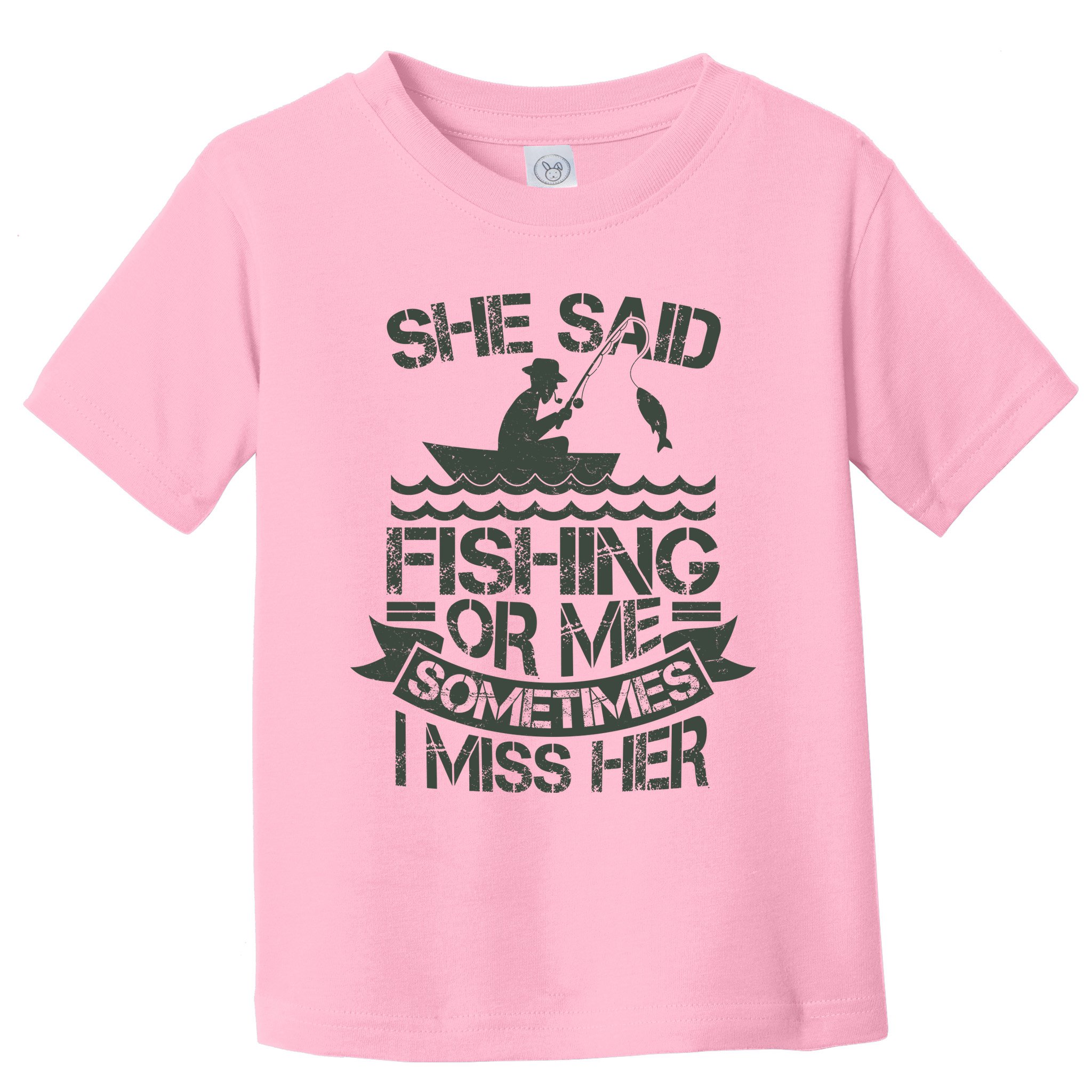 Funny She Said Fishing Or Me Sometimes I Miss Her Toddler T-Shirt