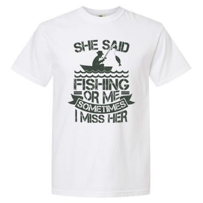 Funny She Said Fishing Or Me Sometimes I Miss Her Garment-Dyed Heavyweight T-Shirt