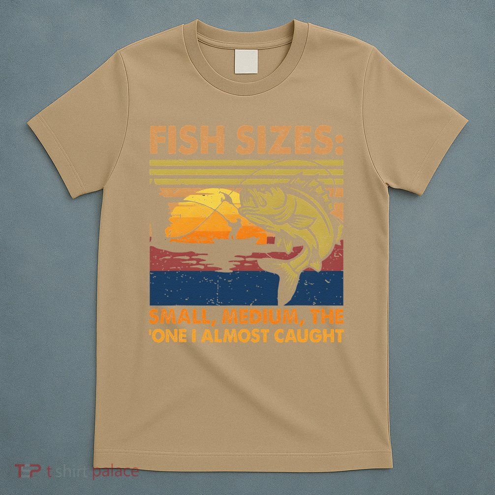 Fish Sizes Small Medium One I Almost Caught Funny T-Shirt