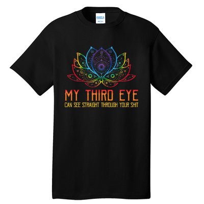 Funny Spiritual Saying Third Eye Sees Through Your Shit Tall T-Shirt