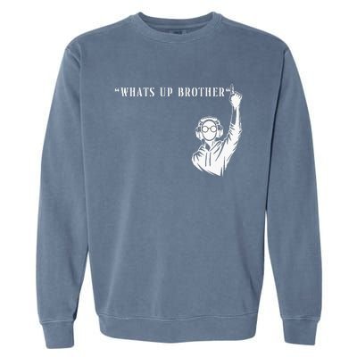 Funny Sketch streamer whats up brother Garment-Dyed Sweatshirt