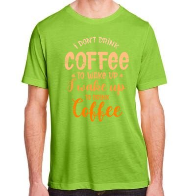 Funny Sarcastic Saying I Do Not Drink Coffee To Wake Up Adult ChromaSoft Performance T-Shirt