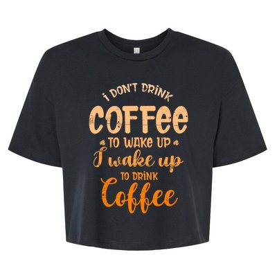 Funny Sarcastic Saying I Do Not Drink Coffee To Wake Up Bella+Canvas Jersey Crop Tee