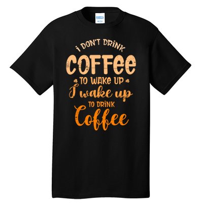 Funny Sarcastic Saying I Do Not Drink Coffee To Wake Up Tall T-Shirt