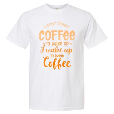 Funny Sarcastic Saying I Do Not Drink Coffee To Wake Up Garment-Dyed Heavyweight T-Shirt