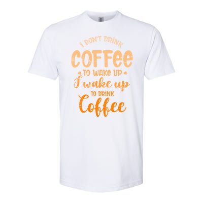 Funny Sarcastic Saying I Do Not Drink Coffee To Wake Up Softstyle® CVC T-Shirt