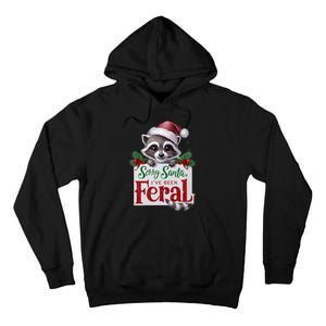 Funny Sorry Santa IVe Been Feral Raccoon Christmas Tall Hoodie