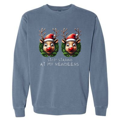 Funny Stop Staring At My Reindeers Boobs Ugly Gag Xmas Garment-Dyed Sweatshirt