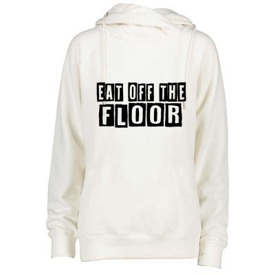 Funny Saying Sarcastic Humor Eat Off The Floor Womens Funnel Neck Pullover Hood