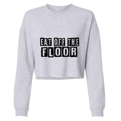 Funny Saying Sarcastic Humor Eat Off The Floor Cropped Pullover Crew