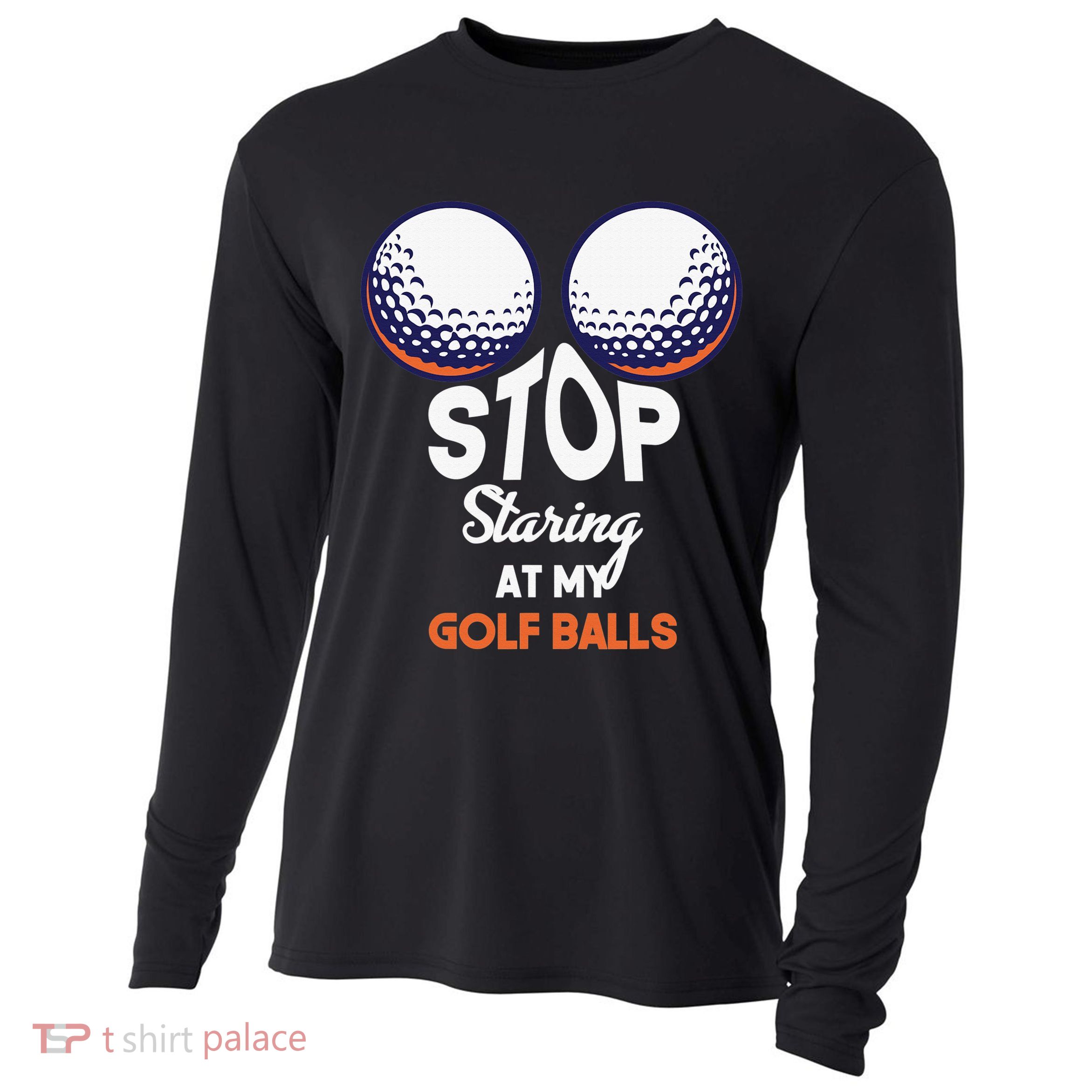 Funny Stop Staring At My Golf Balls Cute Golfing Gift Joke Cooling Performance Long Sleeve Crew