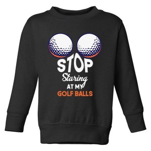 Funny Stop Staring At My Golf Balls Cute Golfing Gift Joke Toddler Sweatshirt