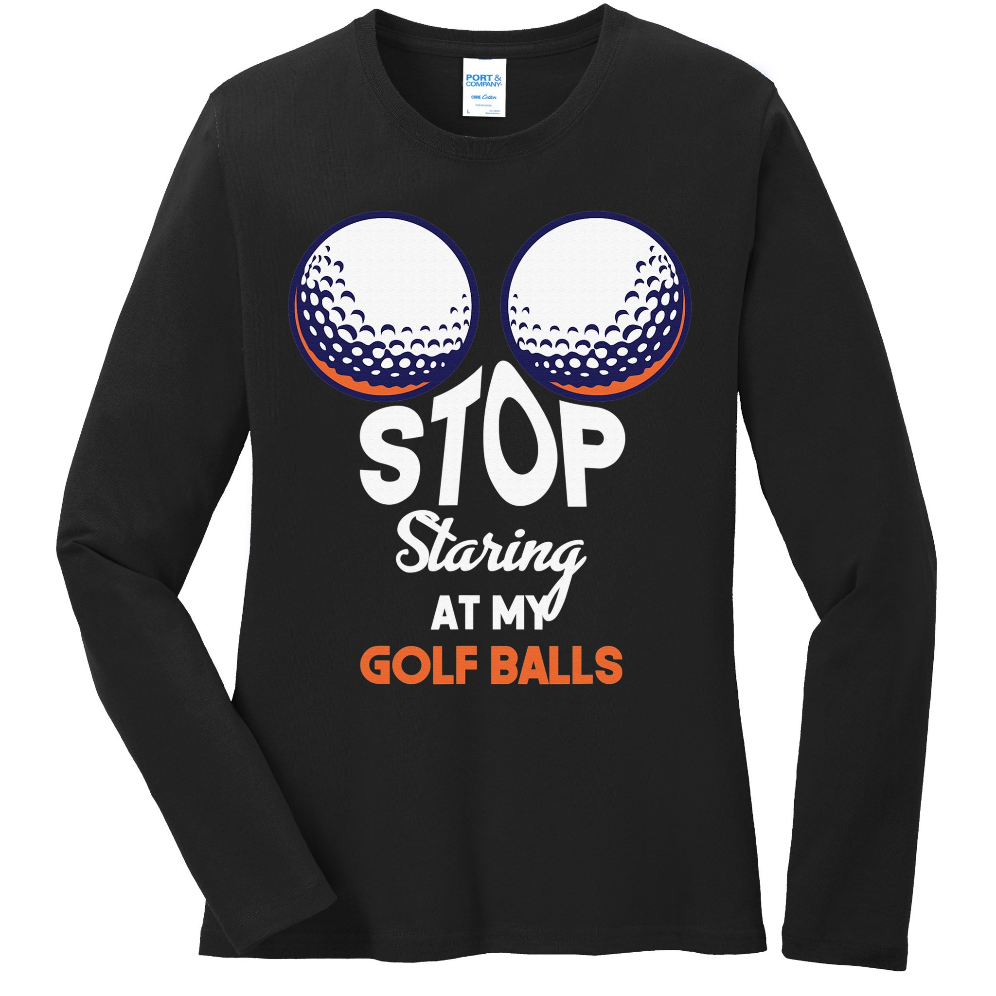 Funny Stop Staring At My Golf Balls Cute Golfing Gift Joke Ladies Long Sleeve Shirt