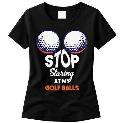 Funny Stop Staring At My Golf Balls Cute Golfing Gift Joke Womens T-Shirt