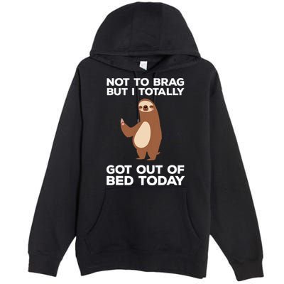 Funny Sloth Shirts Totally Got Out Of Bed Today Premium Pullover Hoodie