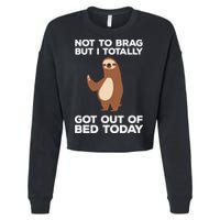 Funny Sloth Shirts Totally Got Out Of Bed Today Cropped Pullover Crew