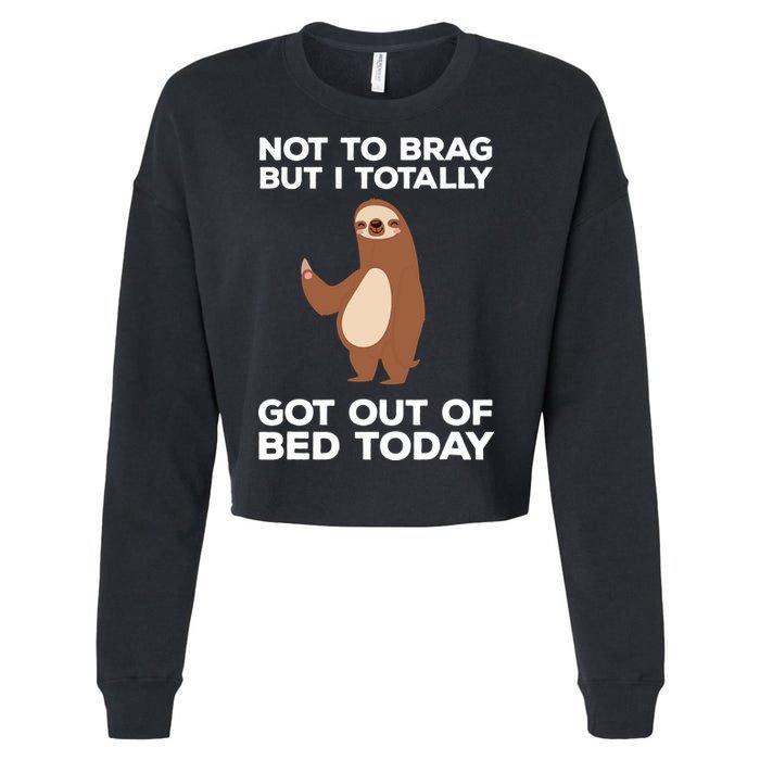 Funny Sloth Shirts Totally Got Out Of Bed Today Cropped Pullover Crew