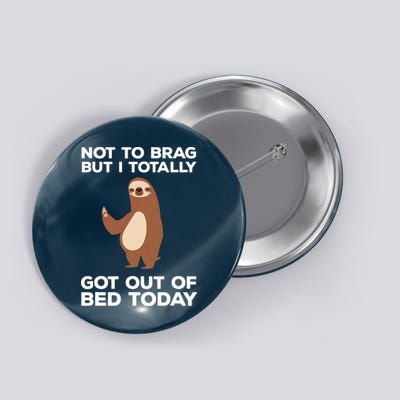 Funny Sloth Shirts Totally Got Out Of Bed Today Button