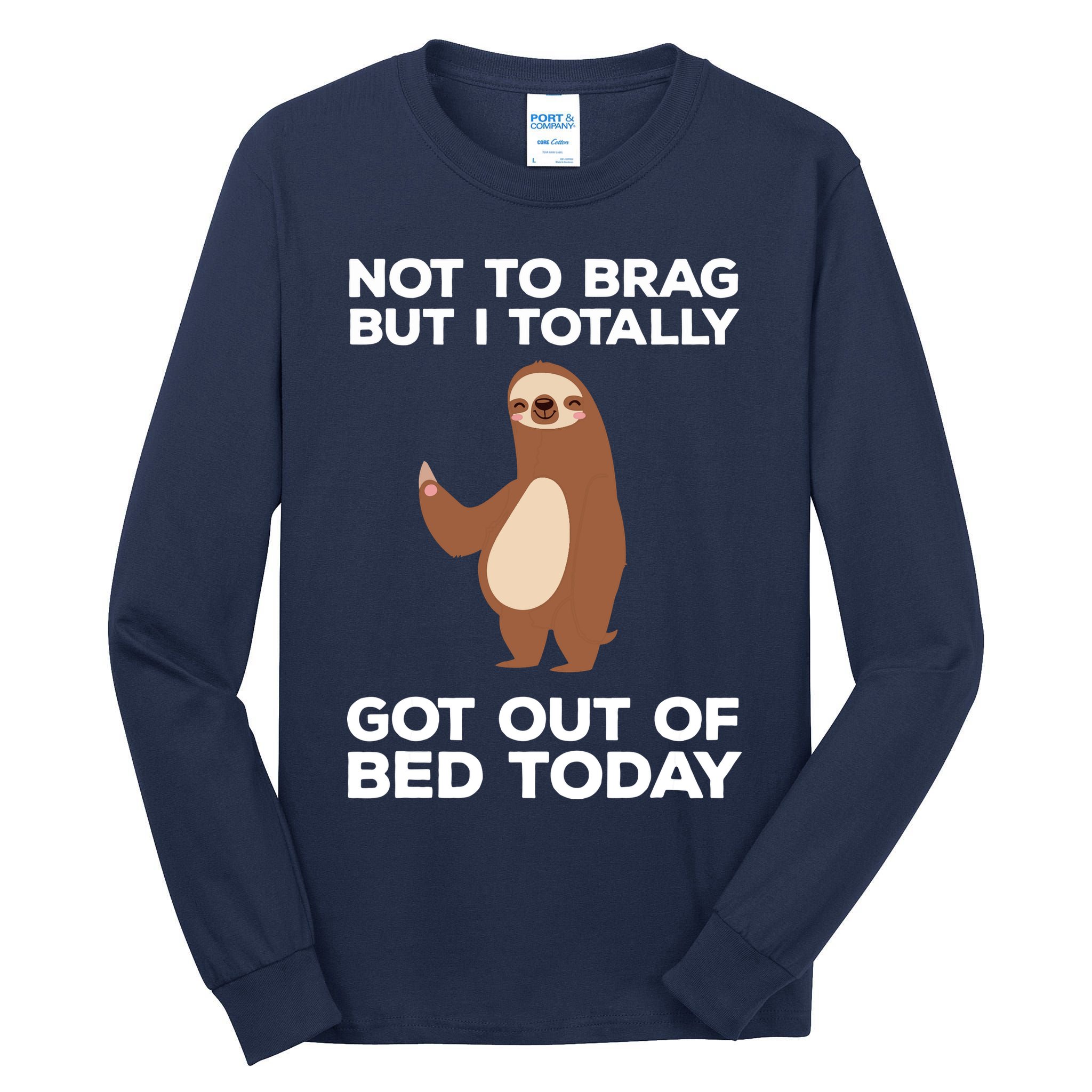 Funny Sloth Shirts Totally Got Out Of Bed Today Tall Long Sleeve T-Shirt