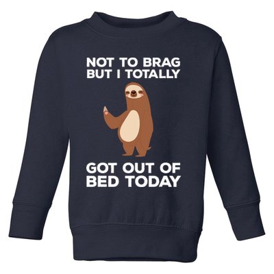 Funny Sloth Shirts Totally Got Out Of Bed Today Toddler Sweatshirt