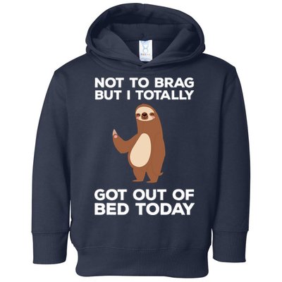 Funny Sloth Shirts Totally Got Out Of Bed Today Toddler Hoodie