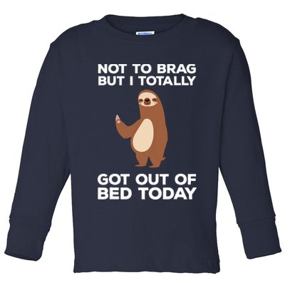 Funny Sloth Shirts Totally Got Out Of Bed Today Toddler Long Sleeve Shirt
