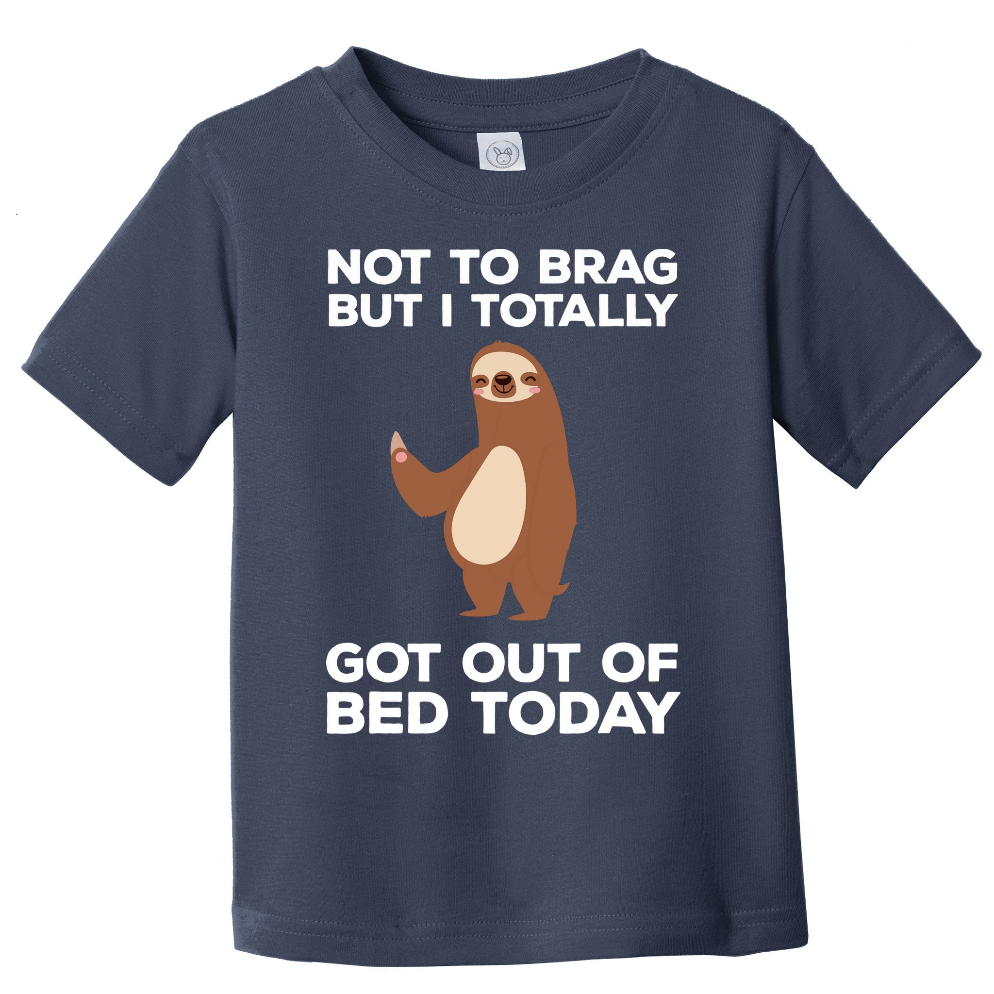 Funny Sloth Shirts Totally Got Out Of Bed Today Toddler T-Shirt