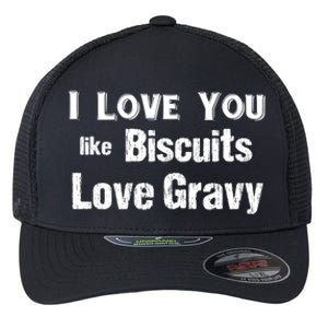 Funny Southern Sayings I Love You Like Biscuits Love Gravy Meaningful Gift Flexfit Unipanel Trucker Cap