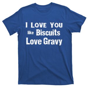 Funny Southern Sayings I Love You Like Biscuits Love Gravy Meaningful Gift T-Shirt