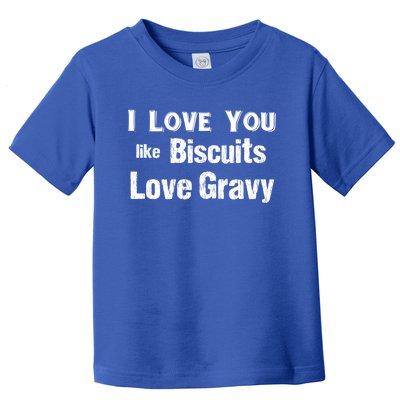 Funny Southern Sayings I Love You Like Biscuits Love Gravy Meaningful Gift Toddler T-Shirt