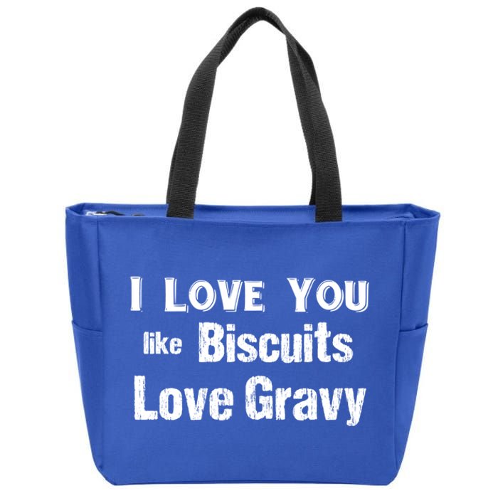 Funny Southern Sayings I Love You Like Biscuits Love Gravy Meaningful Gift Zip Tote Bag