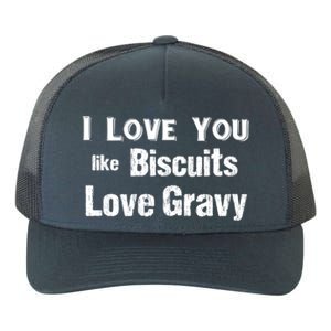 Funny Southern Sayings I Love You Like Biscuits Love Gravy Meaningful Gift Yupoong Adult 5-Panel Trucker Hat