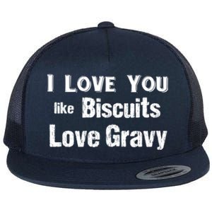 Funny Southern Sayings I Love You Like Biscuits Love Gravy Meaningful Gift Flat Bill Trucker Hat