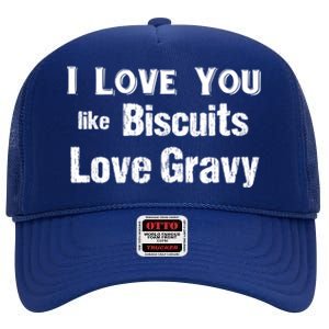 Funny Southern Sayings I Love You Like Biscuits Love Gravy Meaningful Gift High Crown Mesh Back Trucker Hat