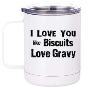 Funny Southern Sayings I Love You Like Biscuits Love Gravy Meaningful Gift 12 oz Stainless Steel Tumbler Cup