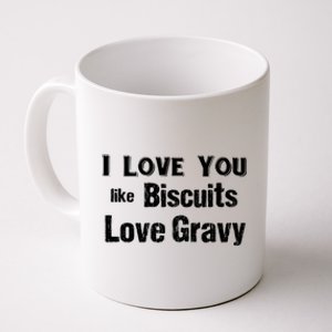 Funny Southern Sayings I Love You Like Biscuits Love Gravy Meaningful Gift Coffee Mug