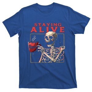 Funny Skull Staying Alive Skeleton Ing Coffee Halloween Gift T-Shirt