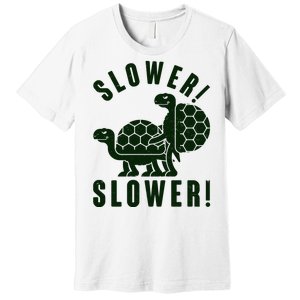 Funny Slower Slower Two Turtles Premium T-Shirt