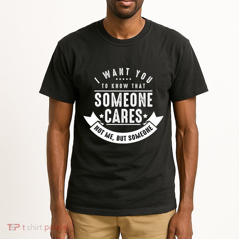 Funny Savage Sarcastic Someone Cares Not Me Tall T-Shirt