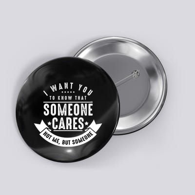 Funny Savage Sarcastic Someone Cares Not Me Button