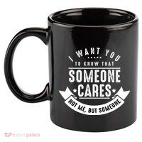 Funny Savage Sarcastic Someone Cares Not Me 11oz C Handle Ceramic Mug